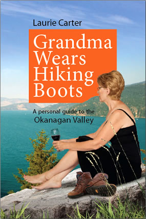 Grandma Wears Hiking Boots: a Personal Guide to the Okanagan Valley, a guidebook by Laurie Carter.
