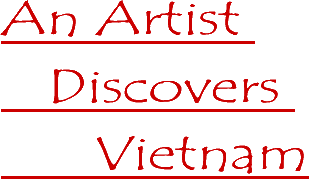 An Artist Discovers Vietnam, Painting Vacations in Vietnam.
