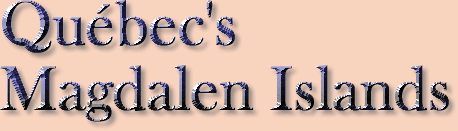 Cruise the St Lawrence River and Gulf to Quebec's Les Îles de la Madeleine, Magdalen Islands.